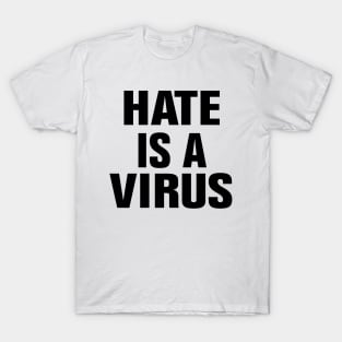 Hate is a virus T-Shirt